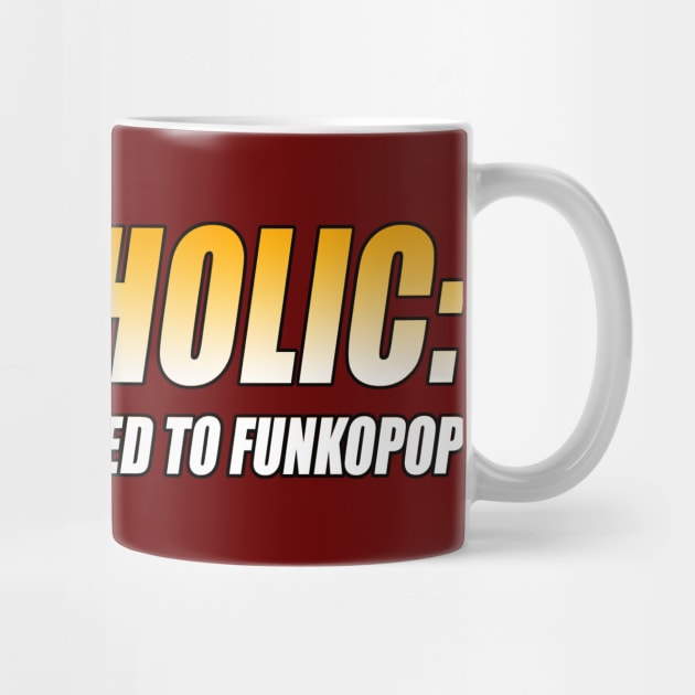 FUNKOHOLIC: HELPLESSLY ADDICTED TO FUNKOPOP T-Shirt by TSOL Games